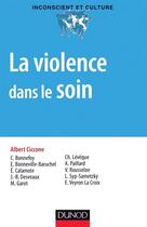 Couverture du livre « La violence dans le soin » de Albert Ciccone aux éditions Dunod