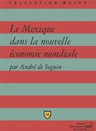 Couverture du livre « Le Mexique dans la nouvelle économie mondiale » de Andre De Seguin aux éditions Belin Education
