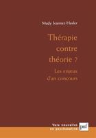 Couverture du livre « Thérapie contre théorie ? les enjeux d'un concours » de Mady Jeannet-Hasler aux éditions Puf