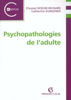 Couverture du livre « Psychopathologies De L'Adulte » de Chrystel Besche-Richard et Catherine Bungener aux éditions Armand Colin