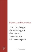Couverture du livre « La théologie des énergies divines... humaines et cosmiques » de Bertrand Souchard aux éditions Cerf