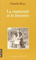 Couverture du livre « La maternité et le féminin » de Daniele Brun aux éditions Denoel