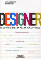 Couverture du livre « Le designer ; de la conception à la mise en place du projet » de Urvoy/Sanchez aux éditions Editions D'organisation