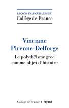 Couverture du livre « Le polythéïsme grec comme objet d'histoire » de Vinciane Pirenne-Delforge aux éditions Fayard