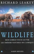 Couverture du livre « Wildlife ; Mon Combat Pour Sauver Les Tresors Naturels De L'Afrique » de Richard Leakey aux éditions Albin Michel