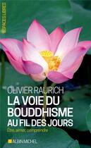 Couverture du livre « La voie du bouddhisme au fil des jours ; être, aimer, comprendre » de Olivier Raurich aux éditions Albin Michel