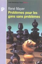 Couverture du livre « Problemes pour les gens sans probleme » de Rene Mayer aux éditions Payot