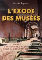 Couverture du livre « L'exode des musées ; histoire des oeuvres d'art sous l'occupation » de Michel Rayssac aux éditions Payot