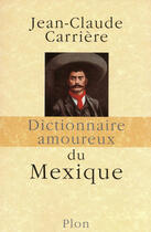 Couverture du livre « Dictionnaire amoureux : du Mexique » de Jean-Claude Carriere aux éditions Plon