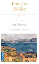 Couverture du livre « L'art en liberté ; cours de philosophie » de François Fédier aux éditions Pocket