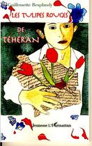 Couverture du livre « Les tulipes rouges de téhéran » de Guillemette Resplandy aux éditions L'harmattan