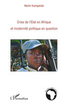 Couverture du livre « Crise de l'Etat en Afrique et modernité politique en question » de Martin Kuengienda aux éditions L'harmattan