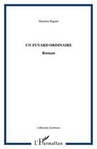 Couverture du livre « Un fuyard ordinaire - roman » de Maurice Riguet aux éditions Editions L'harmattan