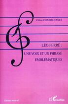 Couverture du livre « Léo Ferré ; une voix et un phrasé emblématiques » de Celine Chabot-Canet aux éditions Editions L'harmattan