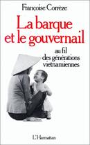 Couverture du livre « La barque et le gouvernail ; au fil des générations vietnamiennes » de Francoise Correze aux éditions Editions L'harmattan