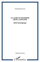 Couverture du livre « A l'aube du huitieme jour...capucine - recit temoignage » de Dominique Davous aux éditions Editions L'harmattan