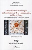 Couverture du livre « Géopolitique des technologies de l'information et de la communication au Moyen-Orient ; entre compétitivité et stratégie de contrôle » de Valeriane Ete et Clementine Lepais aux éditions Editions L'harmattan