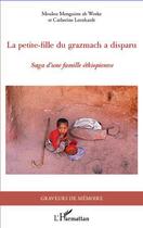 Couverture du livre « Petite-fille du Grazmach a disparu ; saga d'une famille éthiopienne » de Catherine Leenhardt aux éditions Editions L'harmattan