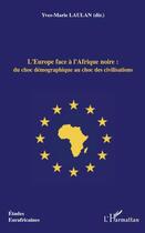 Couverture du livre « L'Europe face à l'Afrique noire : du choc démographique au choc des civilisations » de Yves-Marie Laulan aux éditions L'harmattan