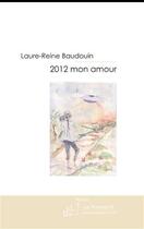 Couverture du livre « 2012 mon amour » de Baudouin-L aux éditions Le Manuscrit