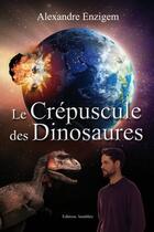 Couverture du livre « Le crépuscule des dinosaures » de Alexandre Enzigem aux éditions Amalthee