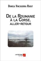 Couverture du livre « De la Roumanie à la Corse, aller-retour » de Daniela Vinciguerra aux éditions Editions Du Net