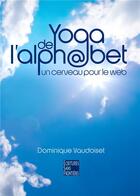 Couverture du livre « Yoga de l'alphabet ; un cerveau pour le web » de Dominique Vaudoiset aux éditions Books On Demand