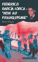 Couverture du livre « Federico Garcia Lorca : « non au franquisme » » de Bruno Doucey aux éditions Editions Actes Sud