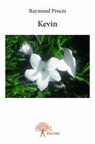 Couverture du livre « Kevin » de Raymond Proces aux éditions Edilivre