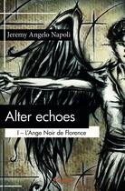 Couverture du livre « Alter echoes t.1 ; l'ange noir de Florence » de Jeremy Angelo Napoli aux éditions Edilivre