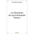 Couverture du livre « Les Historiettes du coq et du hamster - Saison 2 » de Lauener Jean-Pierre aux éditions Edilivre