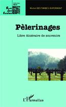 Couverture du livre « Pèlerinages ; libre itinéraire de souvenirs » de Michel Destombes-Dufermont aux éditions L'harmattan