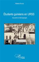 Couverture du livre « Étudiants guinéens en URSS ; souvenirs et temoignages » de Alama Kande aux éditions L'harmattan