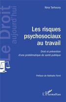 Couverture du livre « Les risques psychosociaux au travail ; droit et prévention d'une problématique de santé publique » de Nina Tarhouny aux éditions L'harmattan