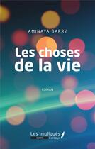 Couverture du livre « Les choses de la vie » de Aminata Barry aux éditions Les Impliques