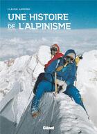 Couverture du livre « Une histoire de l'alpinisme » de Claude Gardien aux éditions Glenat