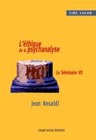 Couverture du livre « Lire lacan ; l'éthique de la psychanalyse ; le séminaire VII » de Jean Ansaldi aux éditions Champ Social
