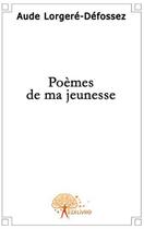 Couverture du livre « Poèmes de ma jeunesse » de Aude Lorgere-Defosse aux éditions Edilivre