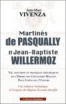 Couverture du livre « Martinès de Pasqually et Jean-Baptiste Willermoz ; vie, doctrine et pratiques théurgiques de l'Ordre des Chevaliers Maçons » de Jean-Marc Vivenza aux éditions Mercure Dauphinois