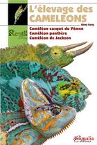 Couverture du livre « L'élevage des caméléons ; caméléon casqué du Yémen, caméléon de Jackson, caméléon panthère » de Remy Farsy aux éditions Animalia