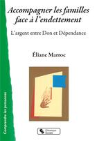 Couverture du livre « Accompagner les familles face à l'endettement ; l'argent entre don et dépendance » de Eliane Marroc aux éditions Chronique Sociale