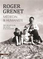 Couverture du livre « Roger Grenet, médecin & humaniste » de Roger Grenet aux éditions La Bouinotte