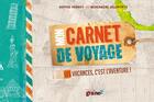 Couverture du livre « Mon carnet de voyage ; les vacances, c'est l'aventure ! » de Berengere Delaporte et Sophie Perrot aux éditions Graine2