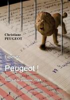 Couverture du livre « Libérez Peugeot ! journal de jeunesse, 1944 » de Christiane Peugeot aux éditions Unicite