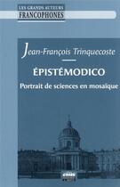 Couverture du livre « Épistémodico : portrait de sciences en mosaïque » de Jean-Francois Trinquecoste aux éditions Management Et Societe