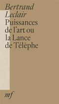 Couverture du livre « Puissances de l'art ou la Lance de Télèphe » de Bertrand Leclair aux éditions Editions Mf