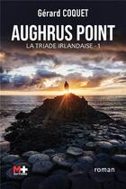 Couverture du livre « La triade irlandaise Tome 1 : Aughrus Point » de Gerard Coquet aux éditions M+ Editions