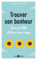 Couverture du livre « Trouver son bonheur : dans sa tête et dans son coprs » de Descharmes Yannick aux éditions Enrick B.