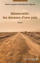 Couverture du livre « Démocratie : les dessous d'une paix » de Alain Jacques Dieudonne Fagnon aux éditions Les Impliques