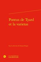 Couverture du livre « Pontus de Tyard et la varietas » de Francois Rouget aux éditions Classiques Garnier